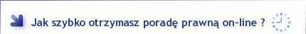 Jak szybko otrzymasz poradę prawną online ?